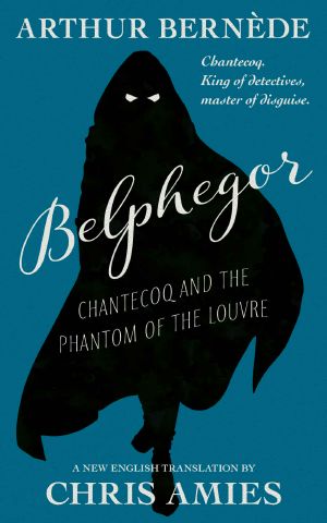 [King of Detectives 01] • Belphegor · Chantecoq and the Phantom of the Louvre (King of Detectives Book 1)